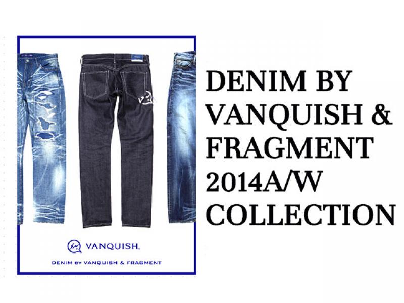 DENIM BY VANQUISH FLAGMENT/2014AW collection