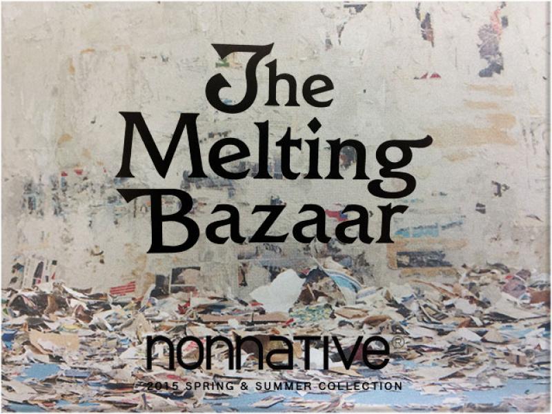 nonnative/2015 Spring & Summer Collection The Melting Bazaar