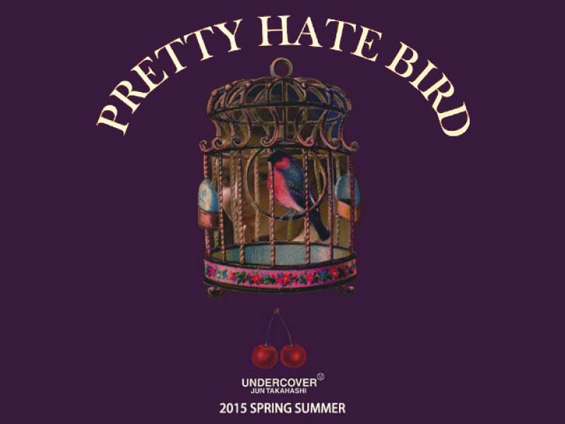 UNDERCOVER/2015 Spring-Summer collectonPretty hate bird START!!