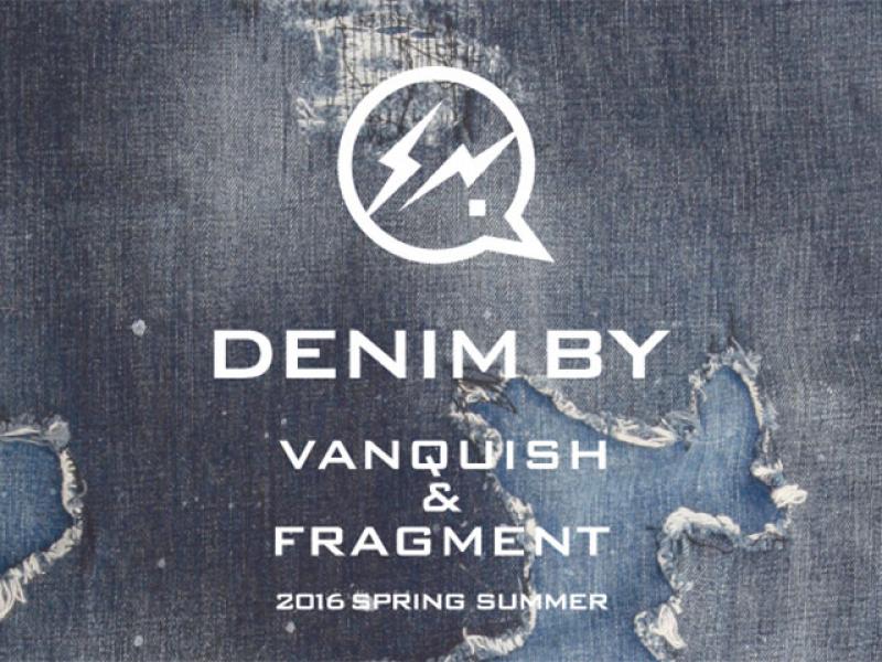 DENIM BY VANQUISH FRAGMENT 2016SS START !!