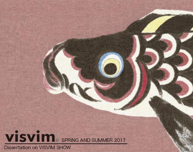 [visvim]  SPRING AND SUMMER 2017 "Dissseration on VISVIM SHOW"